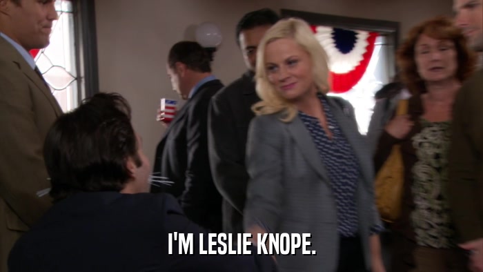 I'M LESLIE KNOPE.  
