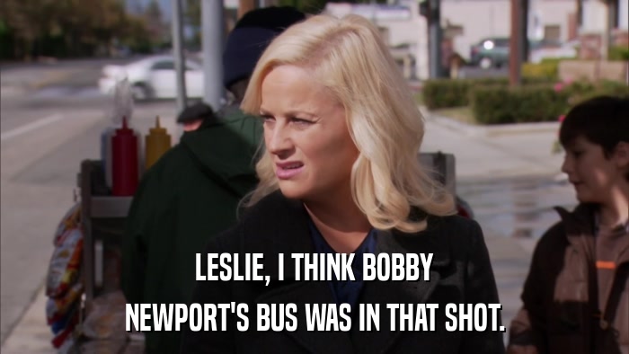 LESLIE, I THINK BOBBY NEWPORT'S BUS WAS IN THAT SHOT. 