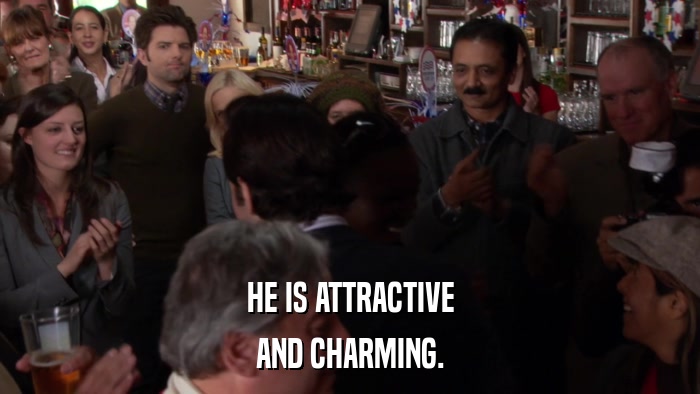 HE IS ATTRACTIVE AND CHARMING. 
