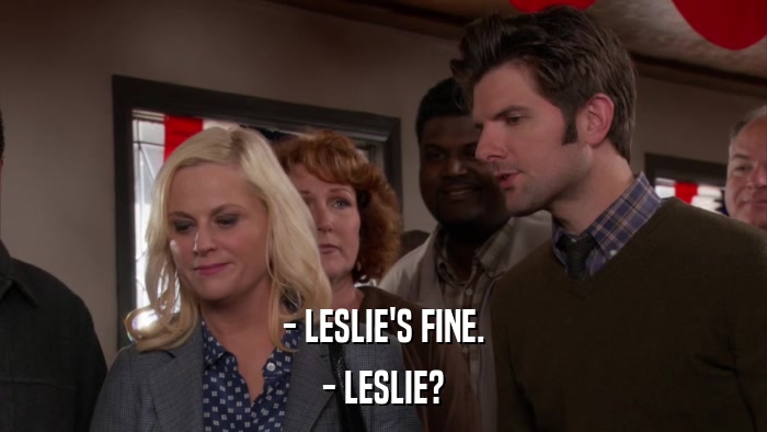- LESLIE'S FINE. - LESLIE? 
