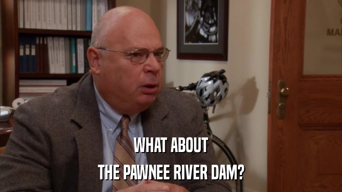 WHAT ABOUT THE PAWNEE RIVER DAM? 