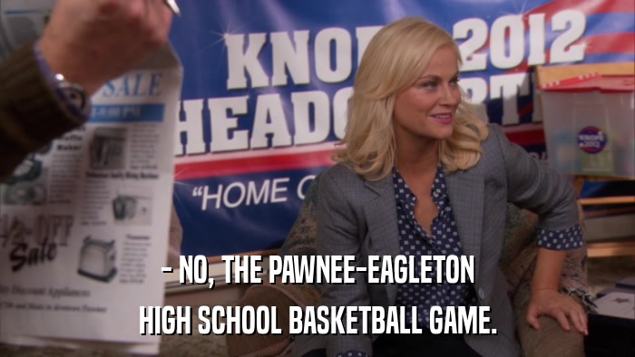 - NO, THE PAWNEE-EAGLETON HIGH SCHOOL BASKETBALL GAME. 