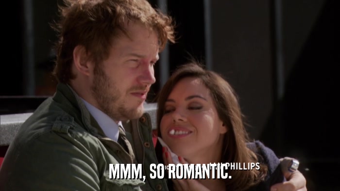 MMM, SO ROMANTIC.  