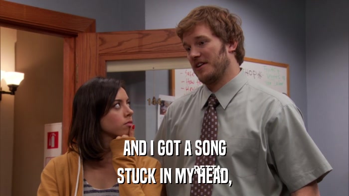 AND I GOT A SONG STUCK IN MY HEAD, 