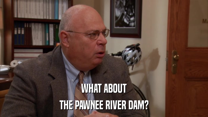 WHAT ABOUT THE PAWNEE RIVER DAM? 