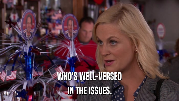 WHO'S WELL-VERSED IN THE ISSUES. 