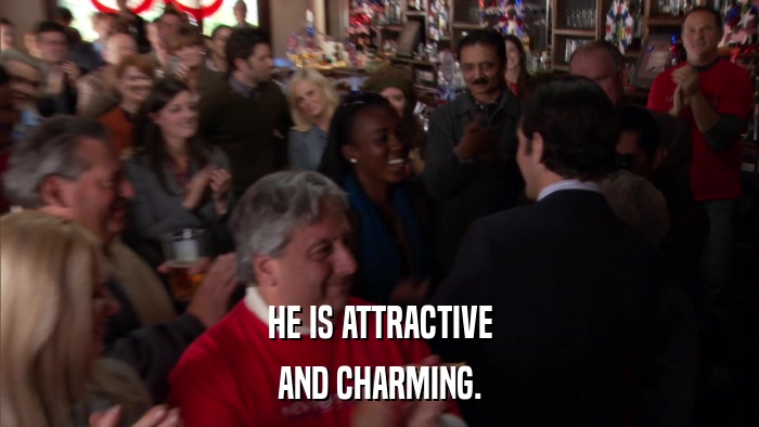 HE IS ATTRACTIVE AND CHARMING. 