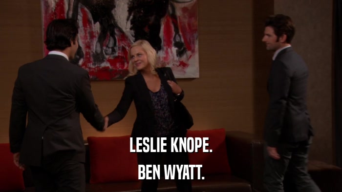 LESLIE KNOPE. BEN WYATT. 