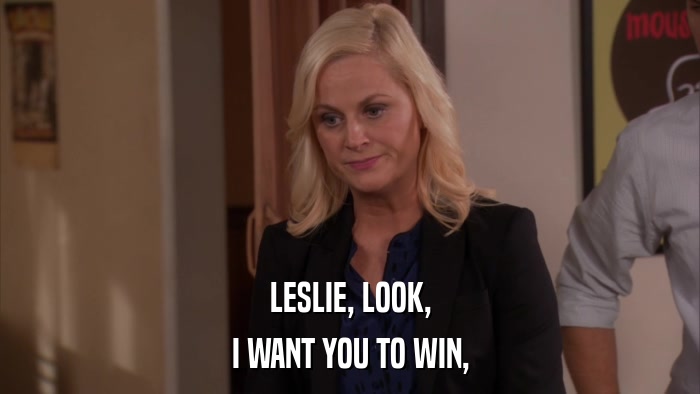 LESLIE, LOOK, I WANT YOU TO WIN, 
