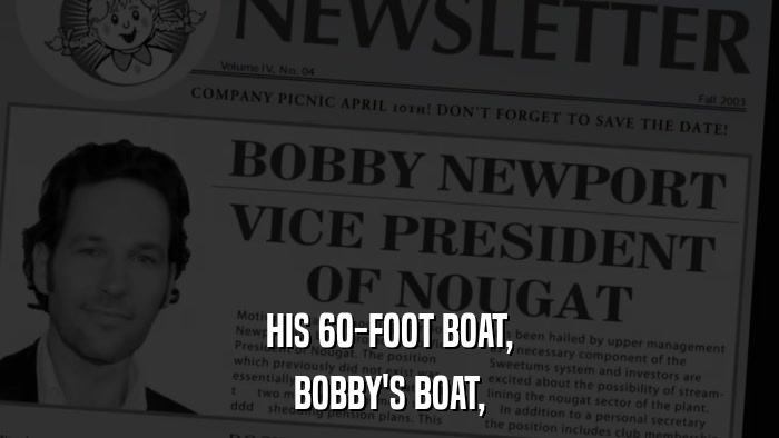 HIS 60-FOOT BOAT, BOBBY'S BOAT, 