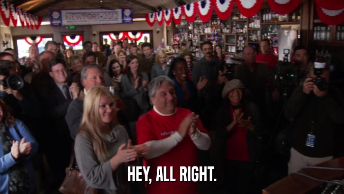 HEY, ALL RIGHT.  