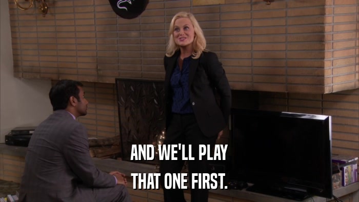 AND WE'LL PLAY THAT ONE FIRST. 