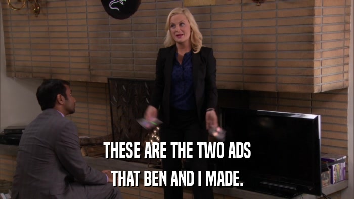 THESE ARE THE TWO ADS THAT BEN AND I MADE. 