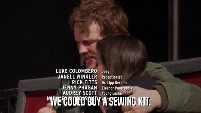WE COULD BUY A SEWING KIT.  