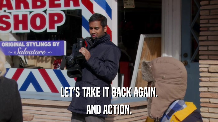 LET'S TAKE IT BACK AGAIN. AND ACTION. 