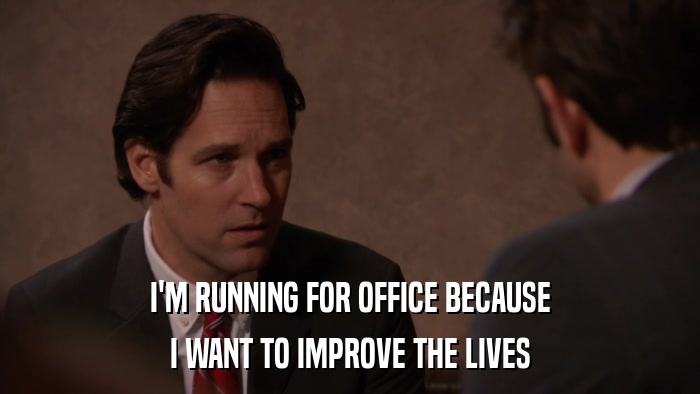 I'M RUNNING FOR OFFICE BECAUSE I WANT TO IMPROVE THE LIVES 
