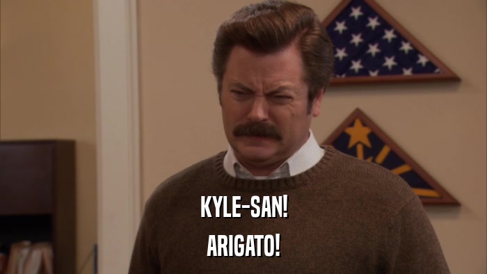 KYLE-SAN! ARIGATO! 