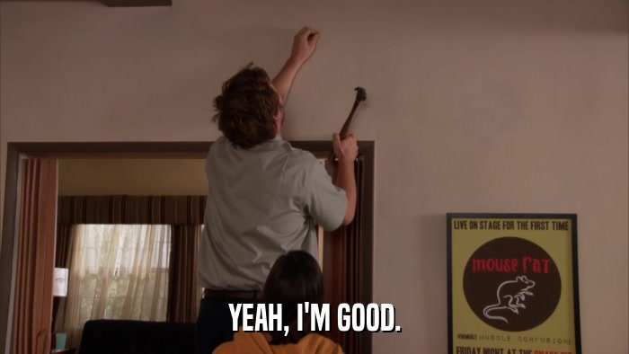 YEAH, I'M GOOD.  