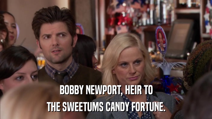 BOBBY NEWPORT, HEIR TO THE SWEETUMS CANDY FORTUNE. 