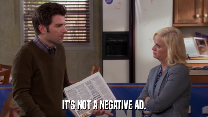 IT'S NOT A NEGATIVE AD.  