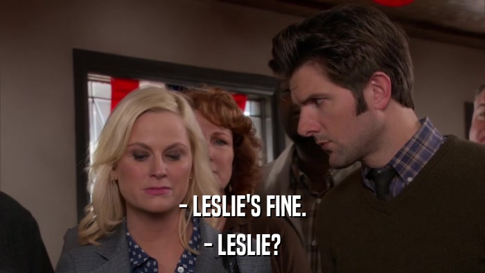 - LESLIE'S FINE. - LESLIE? 