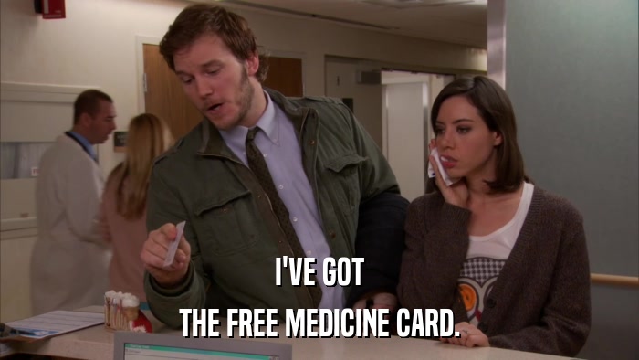 I'VE GOT THE FREE MEDICINE CARD. 
