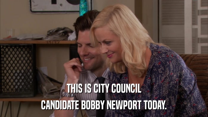 THIS IS CITY COUNCIL CANDIDATE BOBBY NEWPORT TODAY. 
