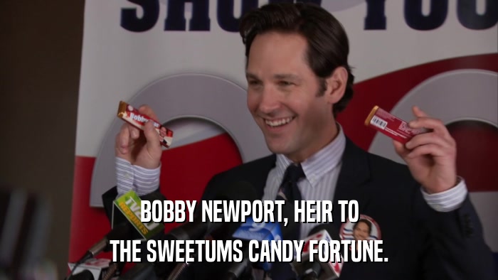BOBBY NEWPORT, HEIR TO THE SWEETUMS CANDY FORTUNE. 