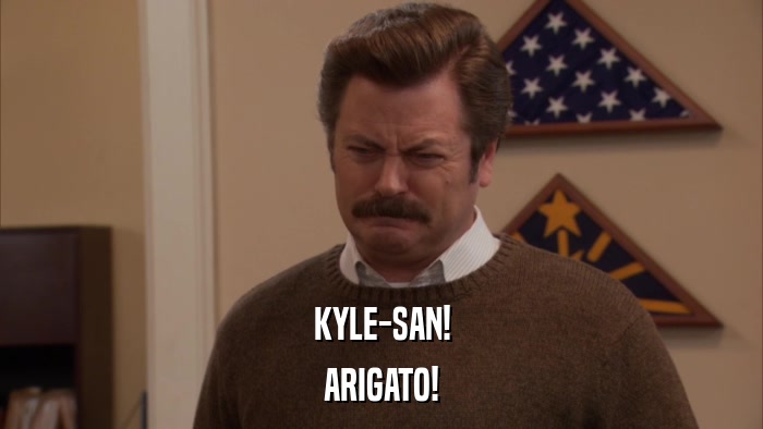 KYLE-SAN! ARIGATO! 