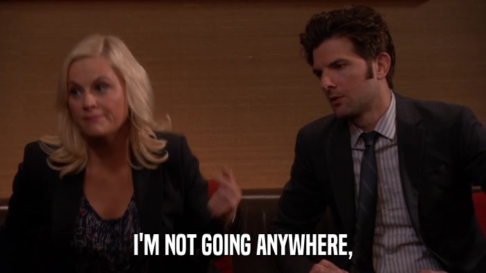 I'M NOT GOING ANYWHERE,  