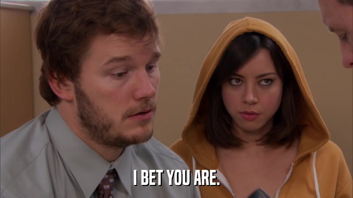 I BET YOU ARE.  