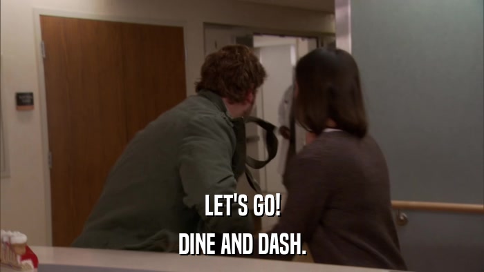 LET'S GO! DINE AND DASH. 