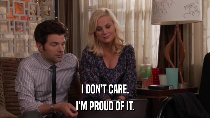 I DON'T CARE. I'M PROUD OF IT. 