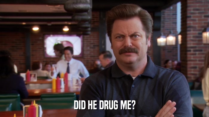 DID HE DRUG ME?  