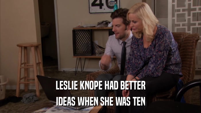 LESLIE KNOPE HAD BETTER IDEAS WHEN SHE WAS TEN 