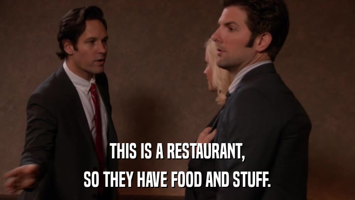 THIS IS A RESTAURANT, SO THEY HAVE FOOD AND STUFF. 