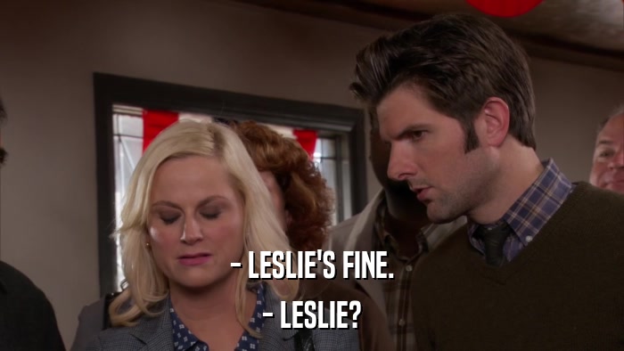 - LESLIE'S FINE. - LESLIE? 