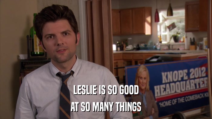 LESLIE IS SO GOOD AT SO MANY THINGS 