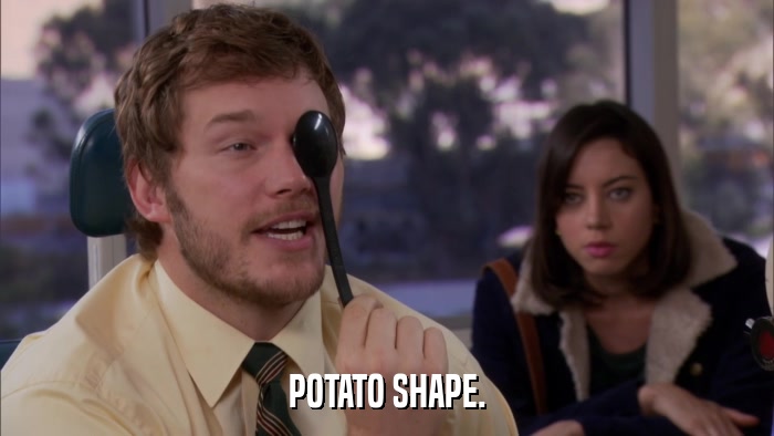 POTATO SHAPE.  
