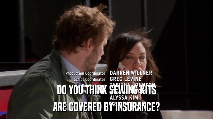 DO YOU THINK SEWING KITS ARE COVERED BY INSURANCE? 