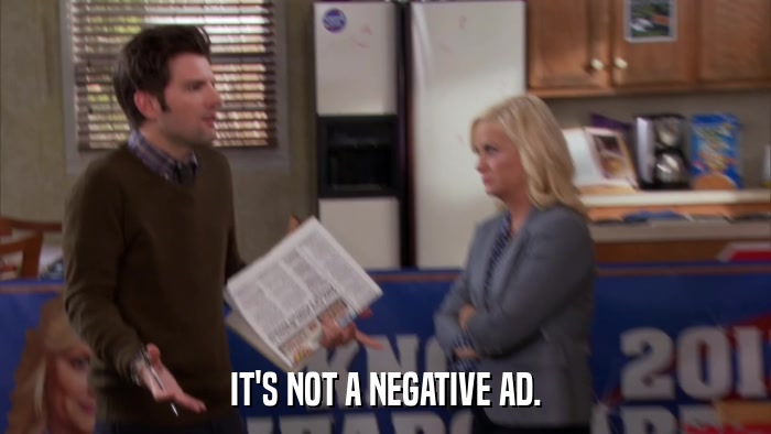 IT'S NOT A NEGATIVE AD.  