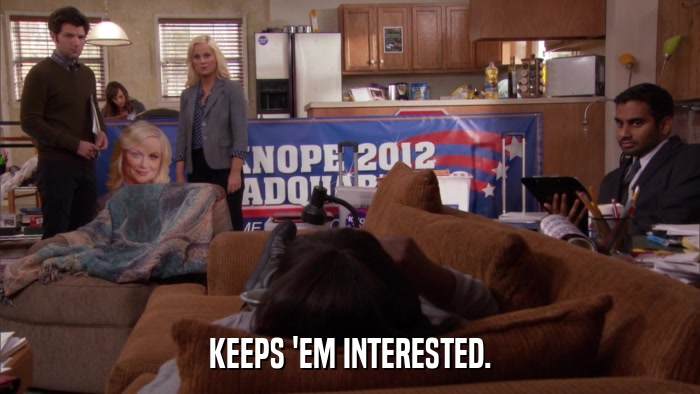 KEEPS 'EM INTERESTED.  