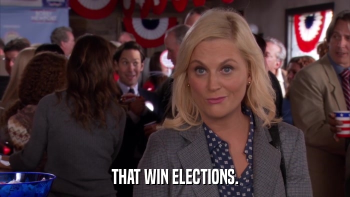 THAT WIN ELECTIONS.  