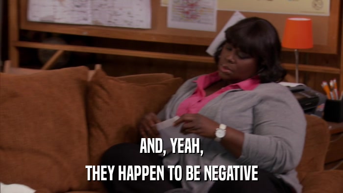 AND, YEAH, THEY HAPPEN TO BE NEGATIVE 