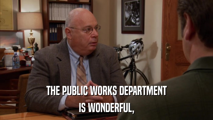 THE PUBLIC WORKS DEPARTMENT IS WONDERFUL, 