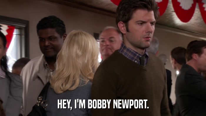 HEY, I'M BOBBY NEWPORT.  