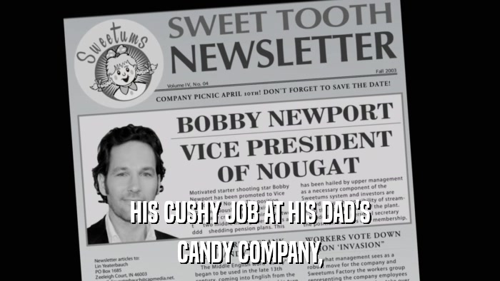HIS CUSHY JOB AT HIS DAD'S CANDY COMPANY, 