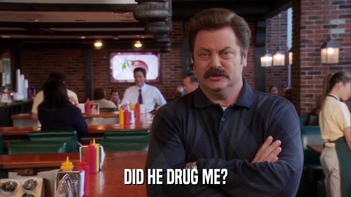 DID HE DRUG ME?  