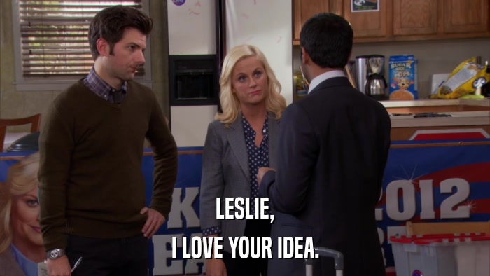 LESLIE, I LOVE YOUR IDEA. 