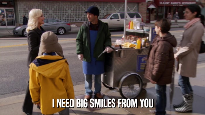 I NEED BIG SMILES FROM YOU  